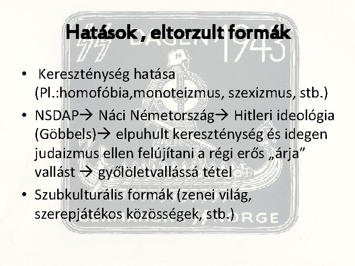 Hatások , eltorzult formák • Kereszténység hatása (Pl. : homofóbia, monoteizmus, szexizmus, stb. )