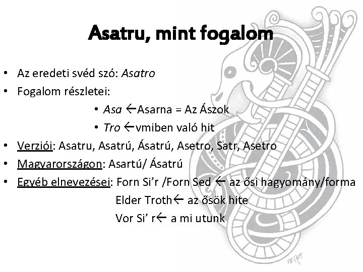 Asatru, mint fogalom • Az eredeti svéd szó: Asatro • Fogalom részletei: • Asarna