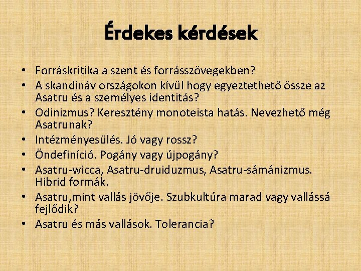 Érdekes kérdések • Forráskritika a szent és forrásszövegekben? • A skandináv országokon kívül hogy