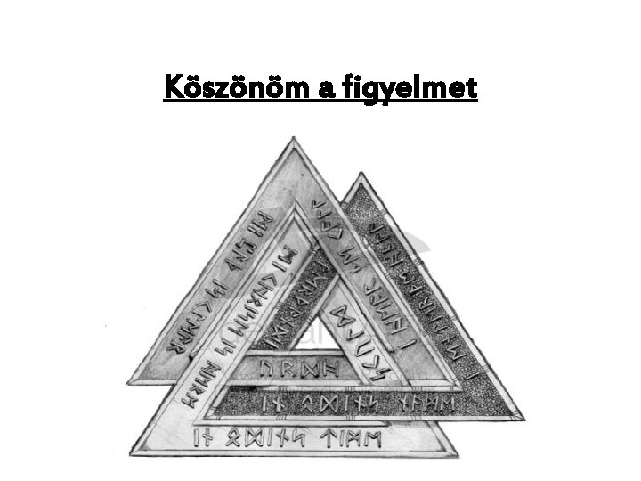 Köszönöm a figyelmet 