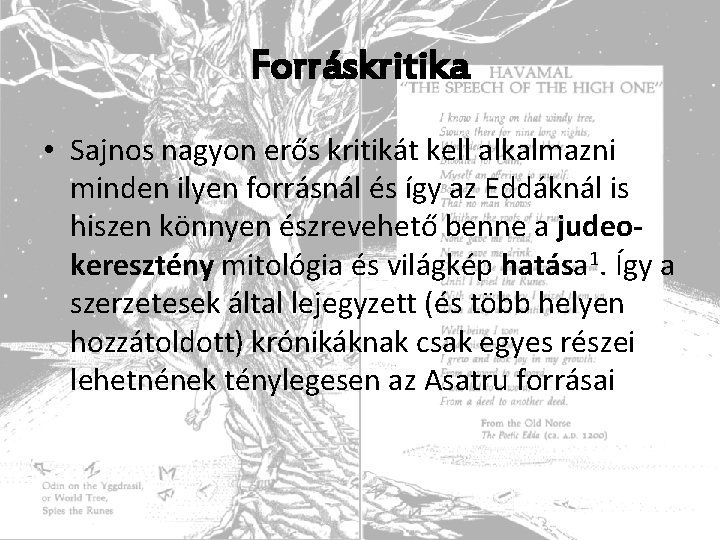 Forráskritika • Sajnos nagyon erős kritikát kell alkalmazni minden ilyen forrásnál és így az