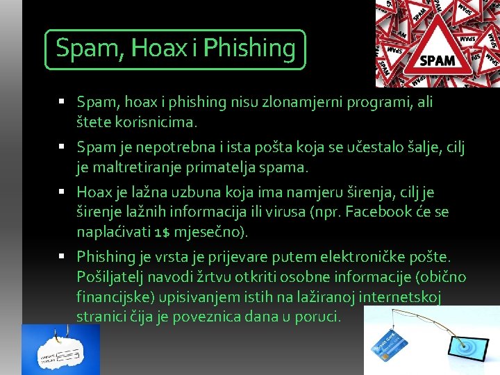 Spam, Hoax i Phishing Spam, hoax i phishing nisu zlonamjerni programi, ali štete korisnicima.