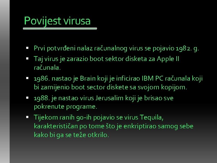 Povijest virusa Prvi potvrđeni nalaz računalnog virus se pojavio 1982. g. Taj virus je