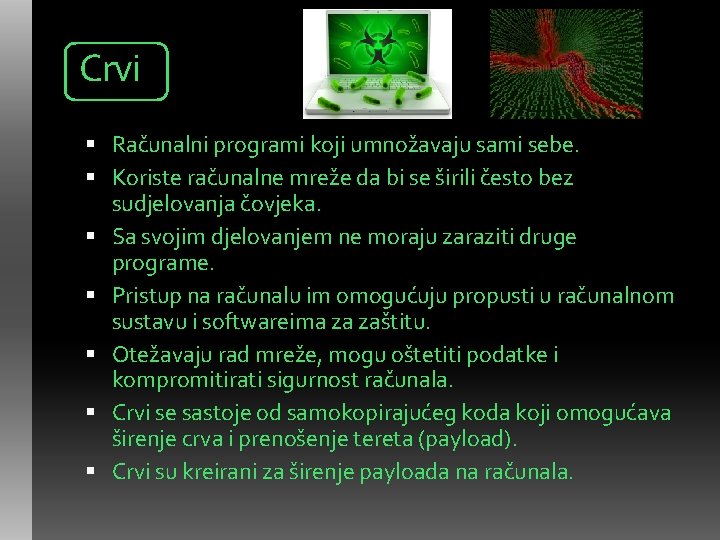 Crvi Računalni programi koji umnožavaju sami sebe. Koriste računalne mreže da bi se širili