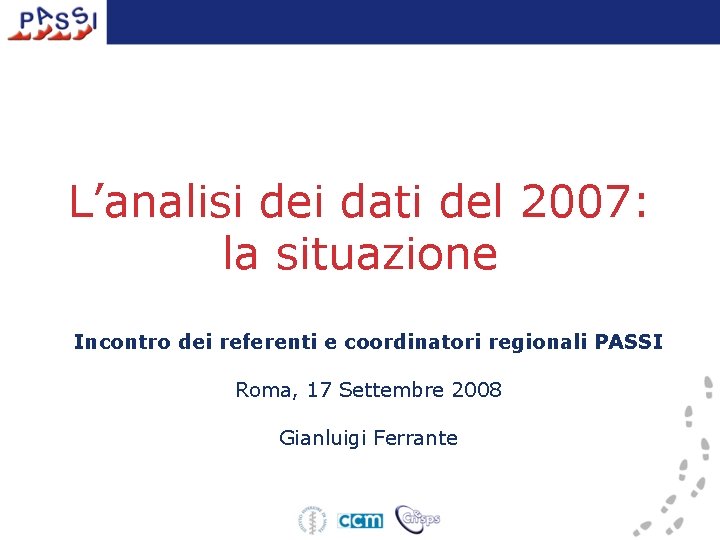 L’analisi dei dati del 2007: la situazione Incontro dei referenti e coordinatori regionali PASSI