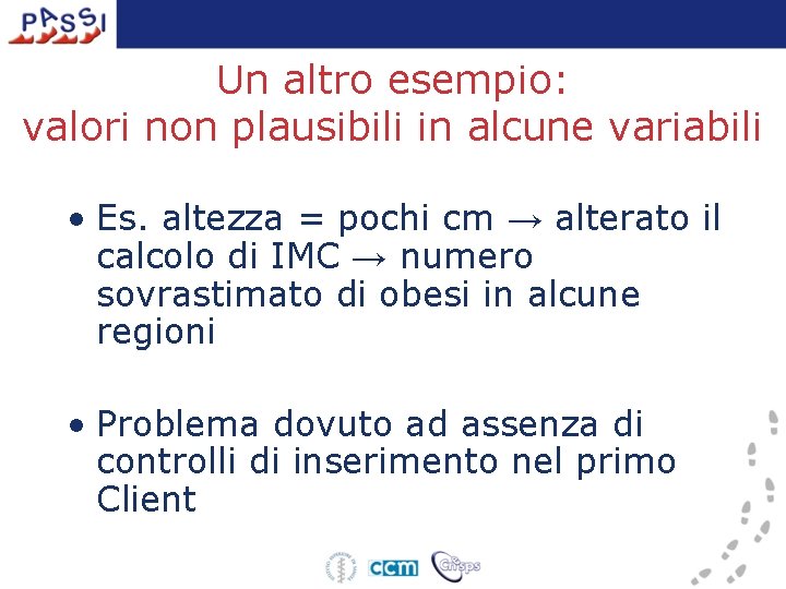 Un altro esempio: valori non plausibili in alcune variabili • Es. altezza = pochi