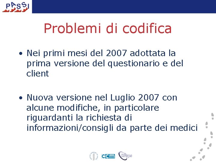 Problemi di codifica • Nei primi mesi del 2007 adottata la prima versione del