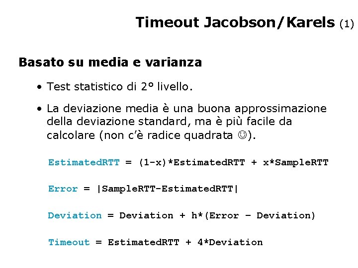 Timeout Jacobson/Karels (1) Basato su media e varianza • Test statistico di 2° livello.