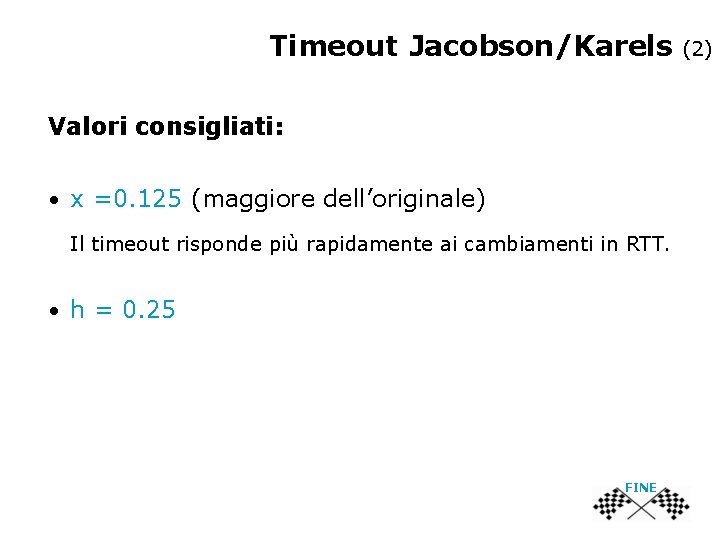 Timeout Jacobson/Karels Valori consigliati: • x =0. 125 (maggiore dell’originale) Il timeout risponde più
