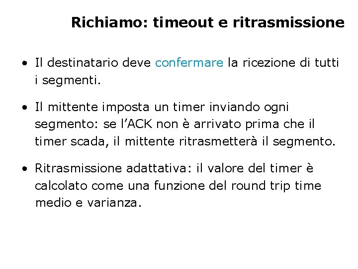 Richiamo: timeout e ritrasmissione • Il destinatario deve confermare la ricezione di tutti i