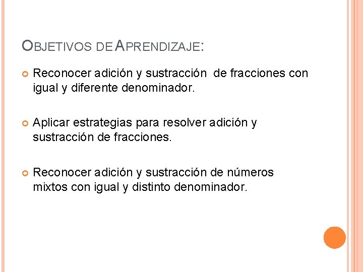 OBJETIVOS DE APRENDIZAJE: Reconocer adición y sustracción de fracciones con igual y diferente denominador.