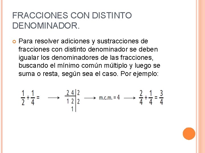 FRACCIONES CON DISTINTO DENOMINADOR. Para resolver adiciones y sustracciones de fracciones con distinto denominador