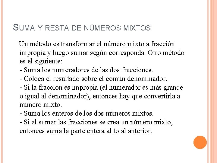 SUMA Y RESTA DE NÚMEROS MIXTOS Un método es transformar el número mixto a