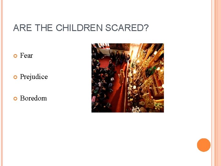 ARE THE CHILDREN SCARED? Fear Prejudice Boredom 