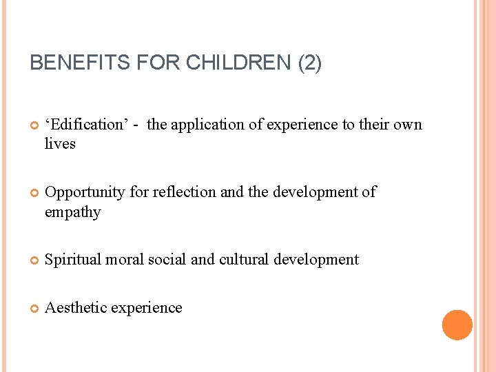BENEFITS FOR CHILDREN (2) ‘Edification’ - the application of experience to their own lives