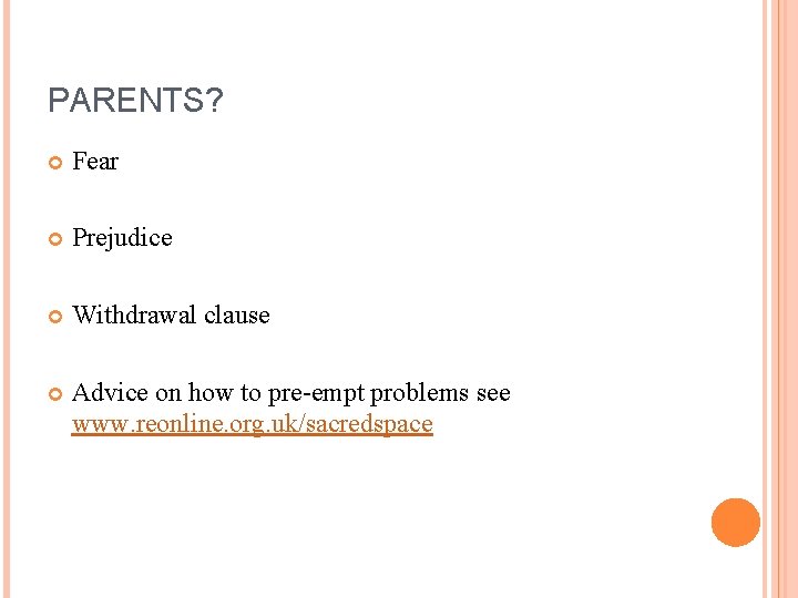 PARENTS? Fear Prejudice Withdrawal clause Advice on how to pre-empt problems see www. reonline.