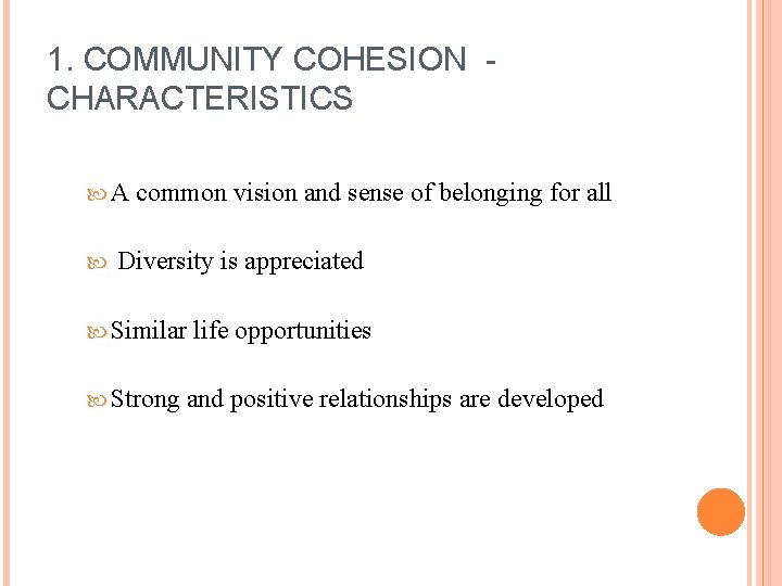 1. COMMUNITY COHESION CHARACTERISTICS A common vision and sense of belonging for all Diversity