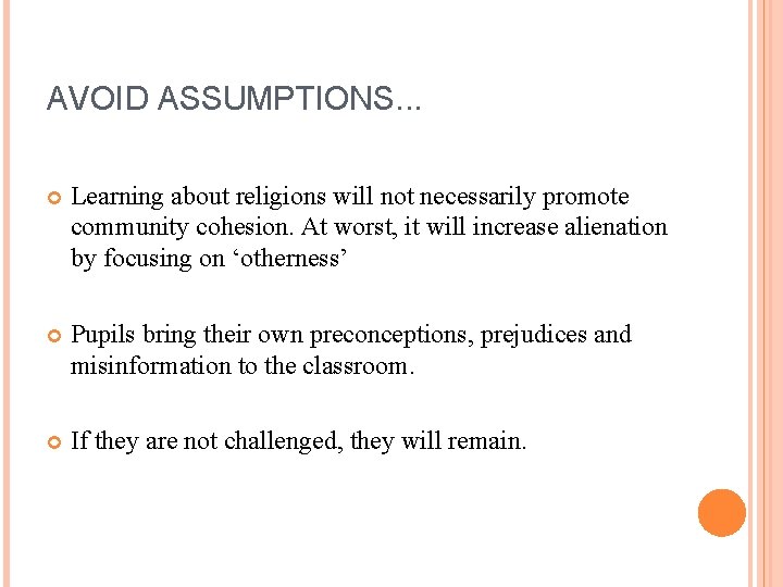 AVOID ASSUMPTIONS. . . Learning about religions will not necessarily promote community cohesion. At