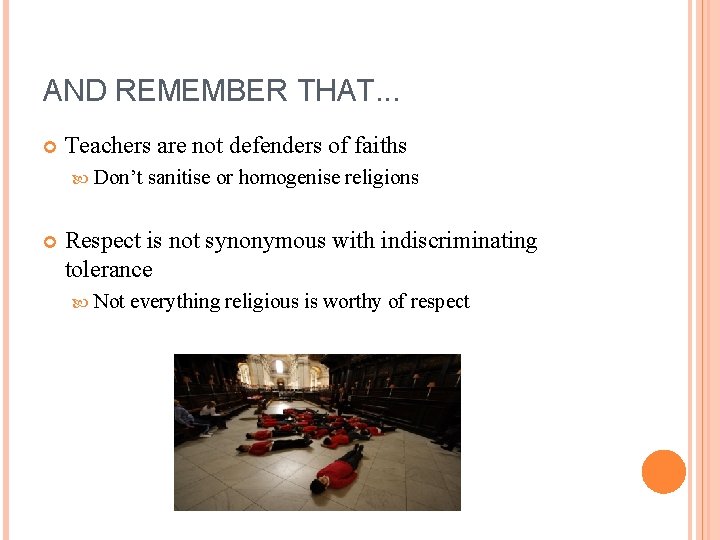 AND REMEMBER THAT. . . Teachers are not defenders of faiths Don’t sanitise or