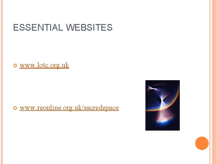 ESSENTIAL WEBSITES www. lotc. org. uk www. reonline. org. uk/sacredspace 