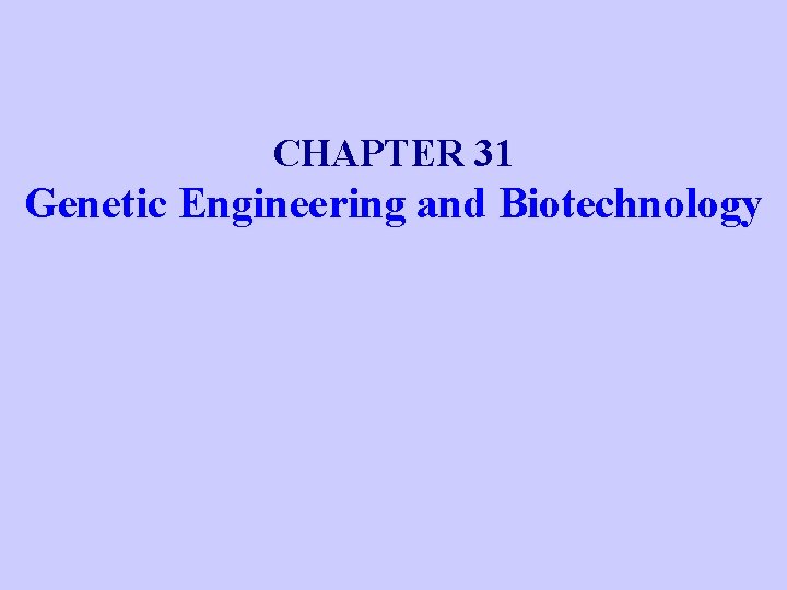 CHAPTER 31 Genetic Engineering and Biotechnology 