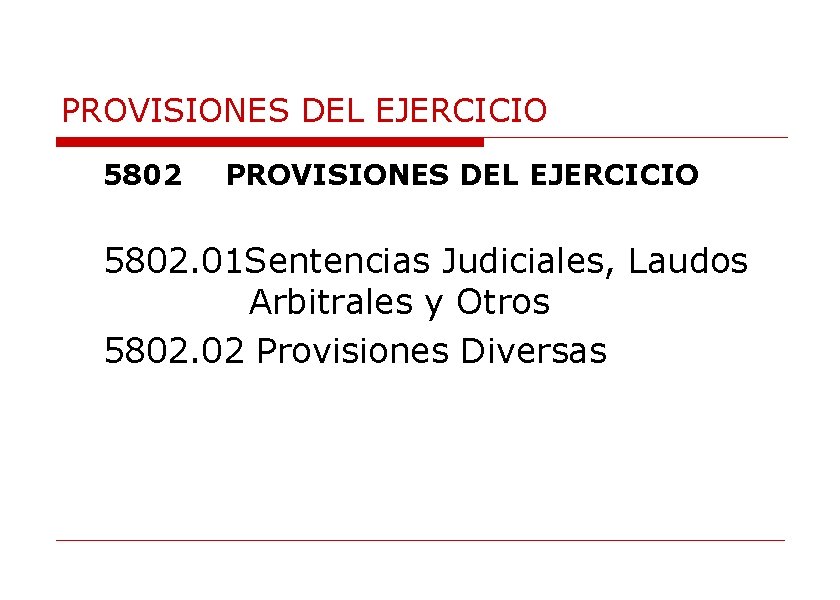 PROVISIONES DEL EJERCICIO 5802. 01 Sentencias Judiciales, Laudos Arbitrales y Otros 5802. 02 Provisiones