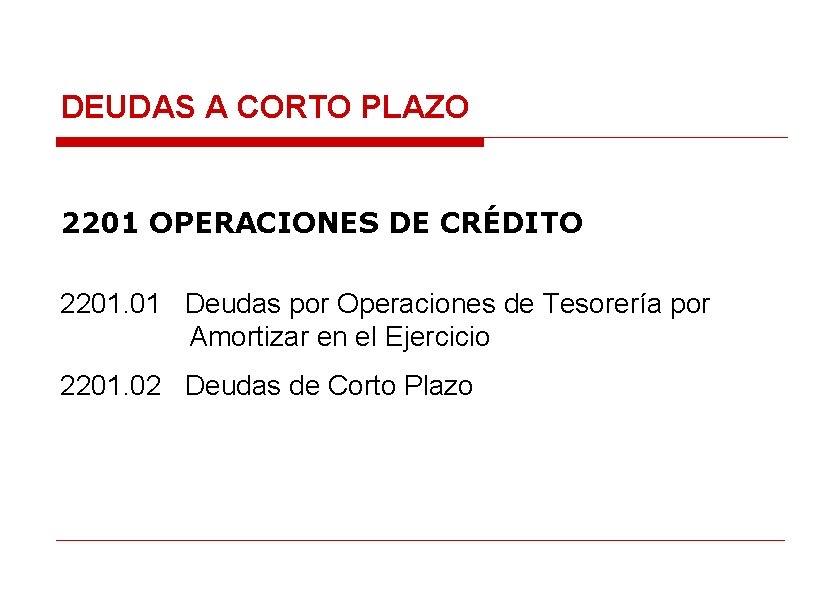 DEUDAS A CORTO PLAZO 2201 OPERACIONES DE CRÉDITO 2201. 01 Deudas por Operaciones de