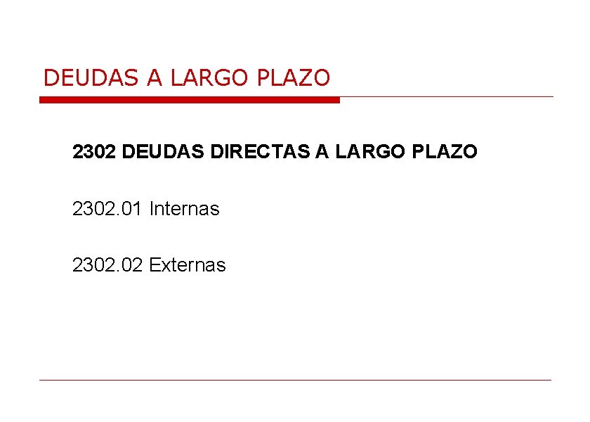 DEUDAS A LARGO PLAZO 2302 DEUDAS DIRECTAS A LARGO PLAZO 2302. 01 Internas 2302.