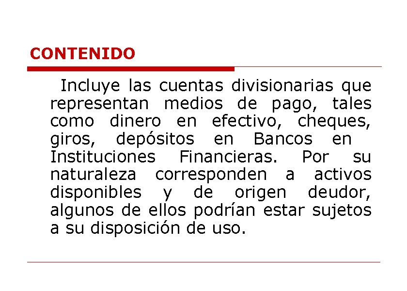 CONTENIDO Incluye las cuentas divisionarias que representan medios de pago, tales como dinero en