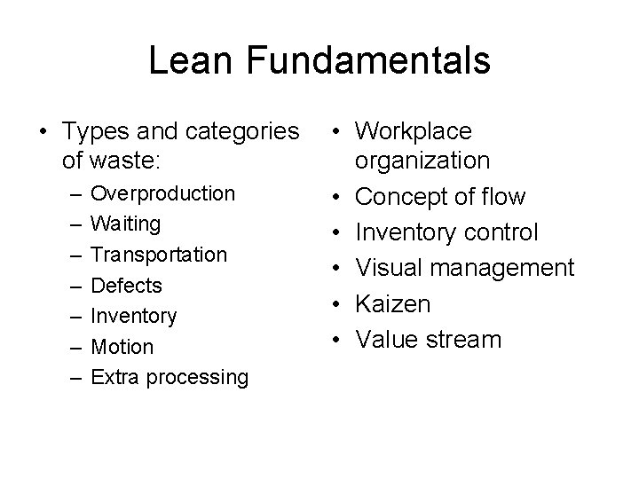 Lean Fundamentals • Types and categories of waste: – – – – Overproduction Waiting