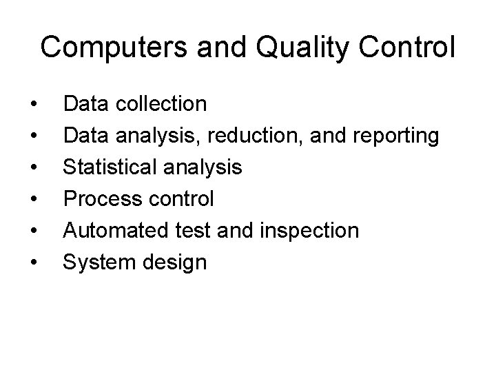 Computers and Quality Control • • • Data collection Data analysis, reduction, and reporting