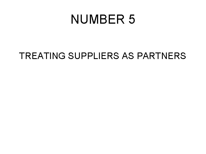 NUMBER 5 TREATING SUPPLIERS AS PARTNERS 