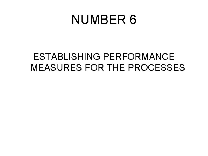NUMBER 6 ESTABLISHING PERFORMANCE MEASURES FOR THE PROCESSES 