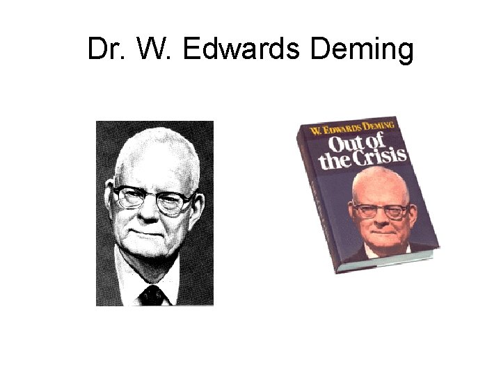 Dr. W. Edwards Deming 