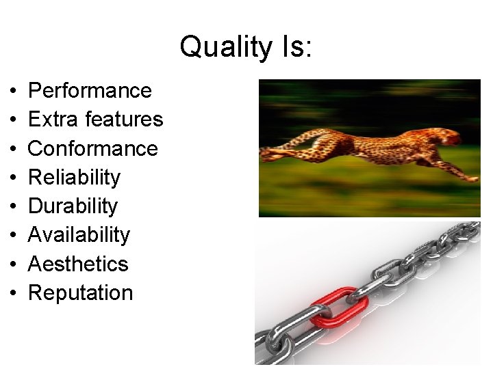 Quality Is: • • Performance Extra features Conformance Reliability Durability Availability Aesthetics Reputation 