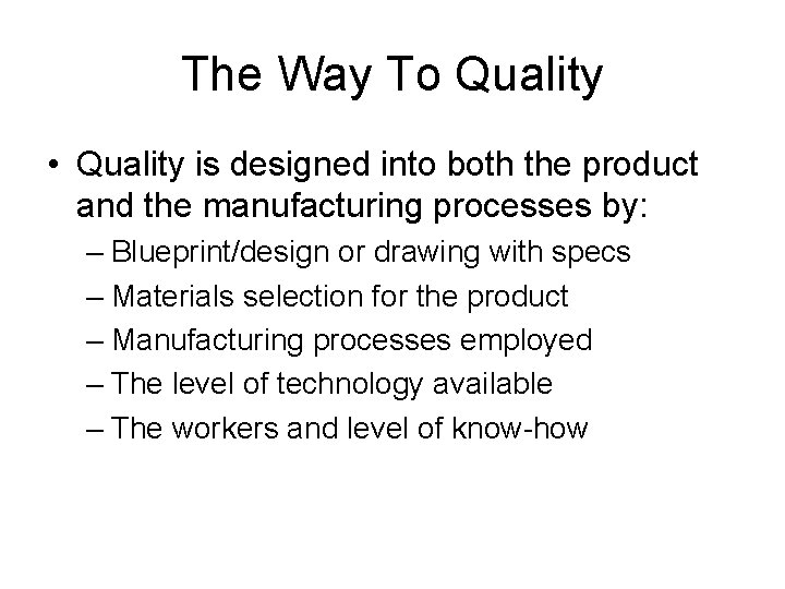 The Way To Quality • Quality is designed into both the product and the