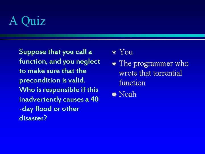 A Quiz Suppose that you call a function, and you neglect to make sure A Quiz Suppose that you call a function, and you neglect to make sure
