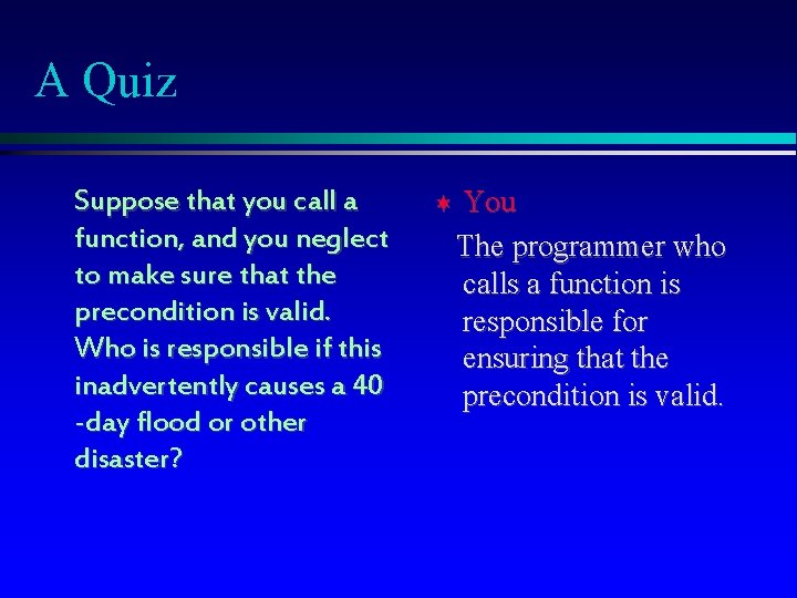 A Quiz Suppose that you call a function, and you neglect to make sure A Quiz Suppose that you call a function, and you neglect to make sure