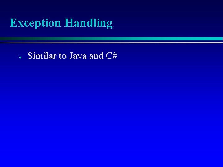 Exception Handling ● Similar to Java and C# Exception Handling ● Similar to Java and C#