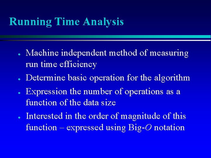 Running Time Analysis ● ● Machine independent method of measuring run time efficiency Determine Running Time Analysis ● ● Machine independent method of measuring run time efficiency Determine