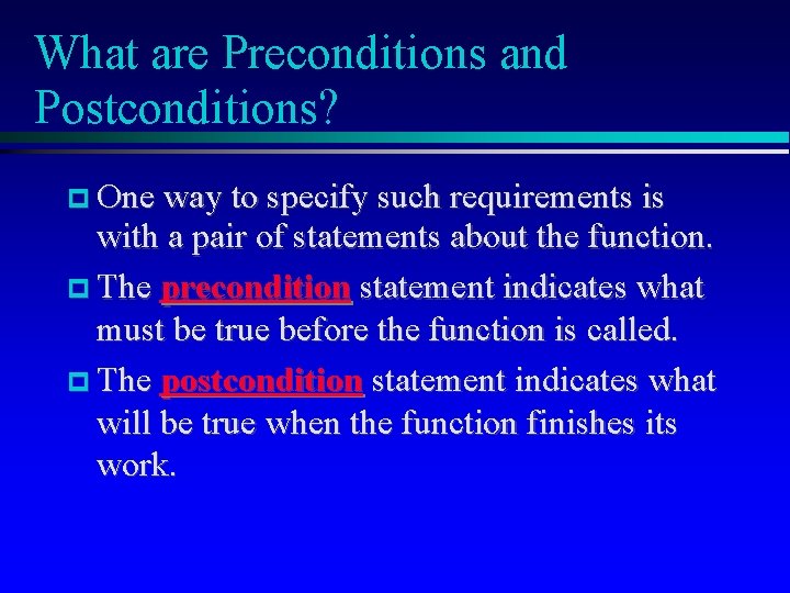 What are Preconditions and Postconditions? One way to specify such requirements is with a What are Preconditions and Postconditions? One way to specify such requirements is with a