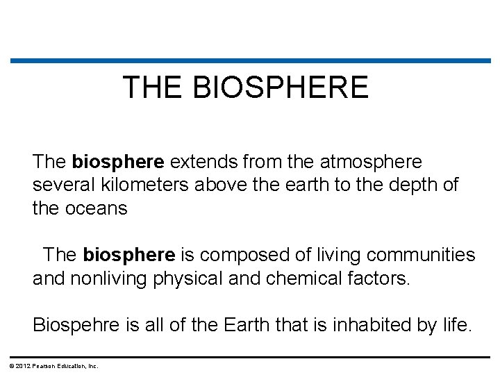 THE BIOSPHERE The biosphere extends from the atmosphere several kilometers above the earth to