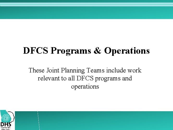 DFCS Programs & Operations These Joint Planning Teams include work relevant to all DFCS