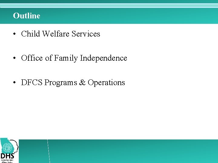 Outline • Child Welfare Services • Office of Family Independence • DFCS Programs &