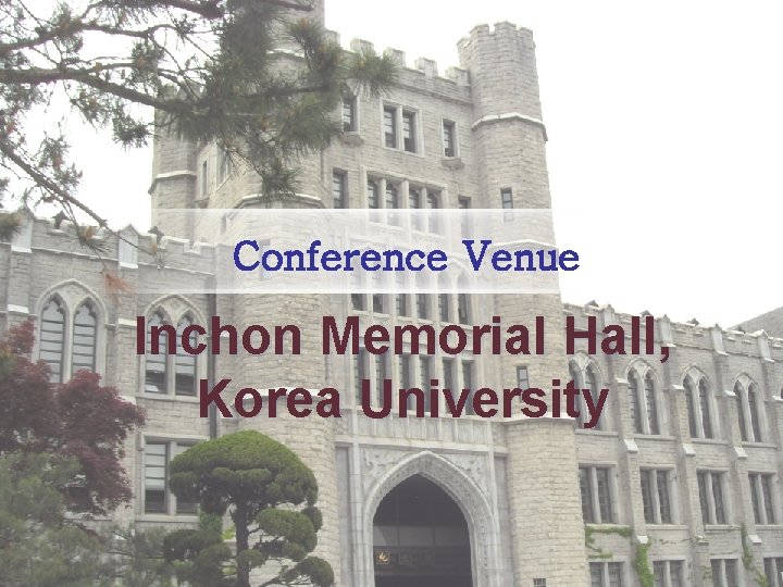 Conference Venue Inchon Memorial Hall, Korea University 