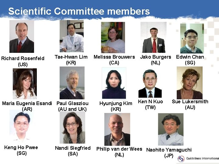 Scientific Committee members Richard Rosenfeld (US) Tae-Hwan Lim (KR) Maria Eugenia Esandi Paul Glasziou