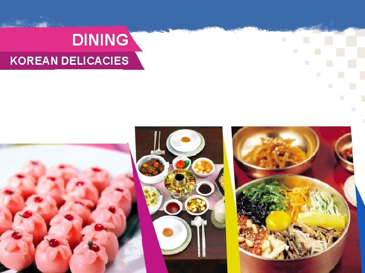 DINING. KOREAN DELICACIES . 