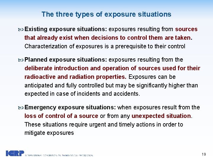 The three types of exposure situations Existing exposure situations: exposures resulting from sources that