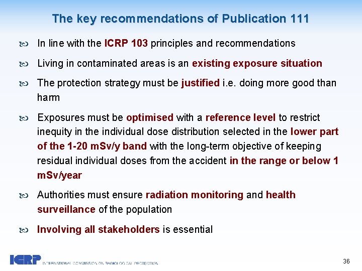 The key recommendations of Publication 111 In line with the ICRP 103 principles and