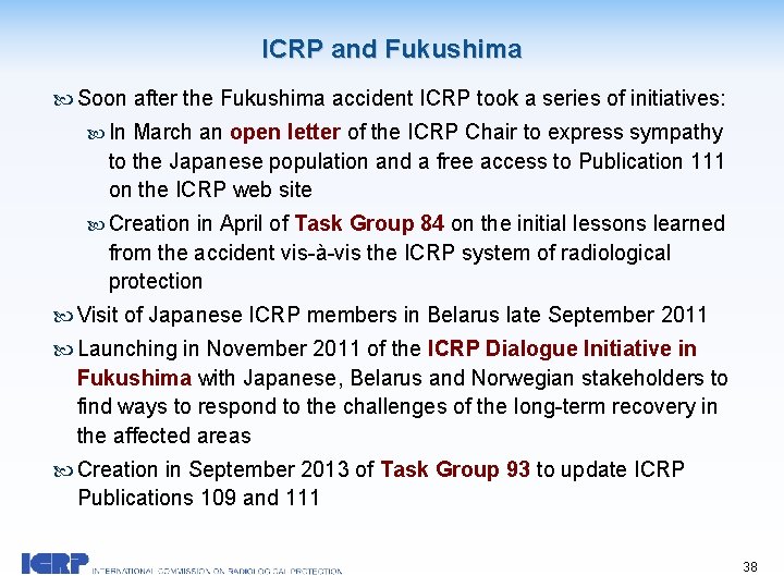 ICRP and Fukushima Soon after the Fukushima accident ICRP took a series of initiatives: